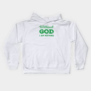 Without God I Am Nothing (green) Kids Hoodie